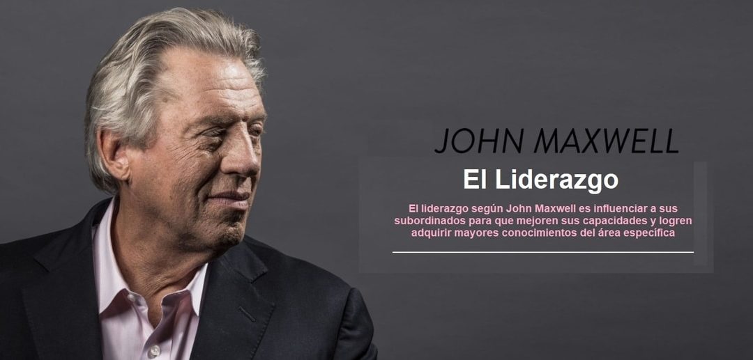 ¿Qué es El liderazgo según John Maxwell?